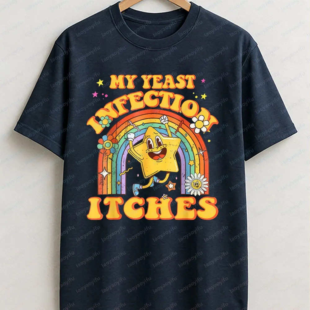 My Yeast Infection Itches T-Shirt  Weird Humor Attitude Tee Offensive Meme Shirt Funny Outdoors High Quality Cotton Short-sleev