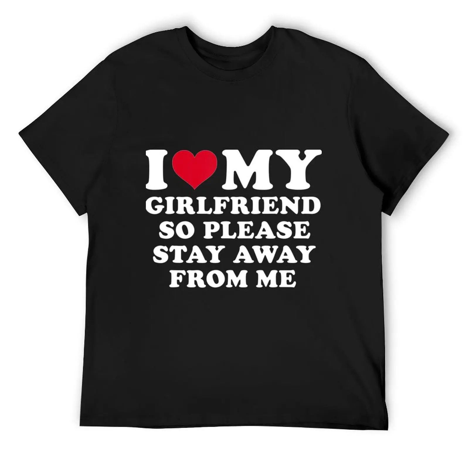 

I Love My Girlfriend So Please Stay Away From Me Funny T-Shirt