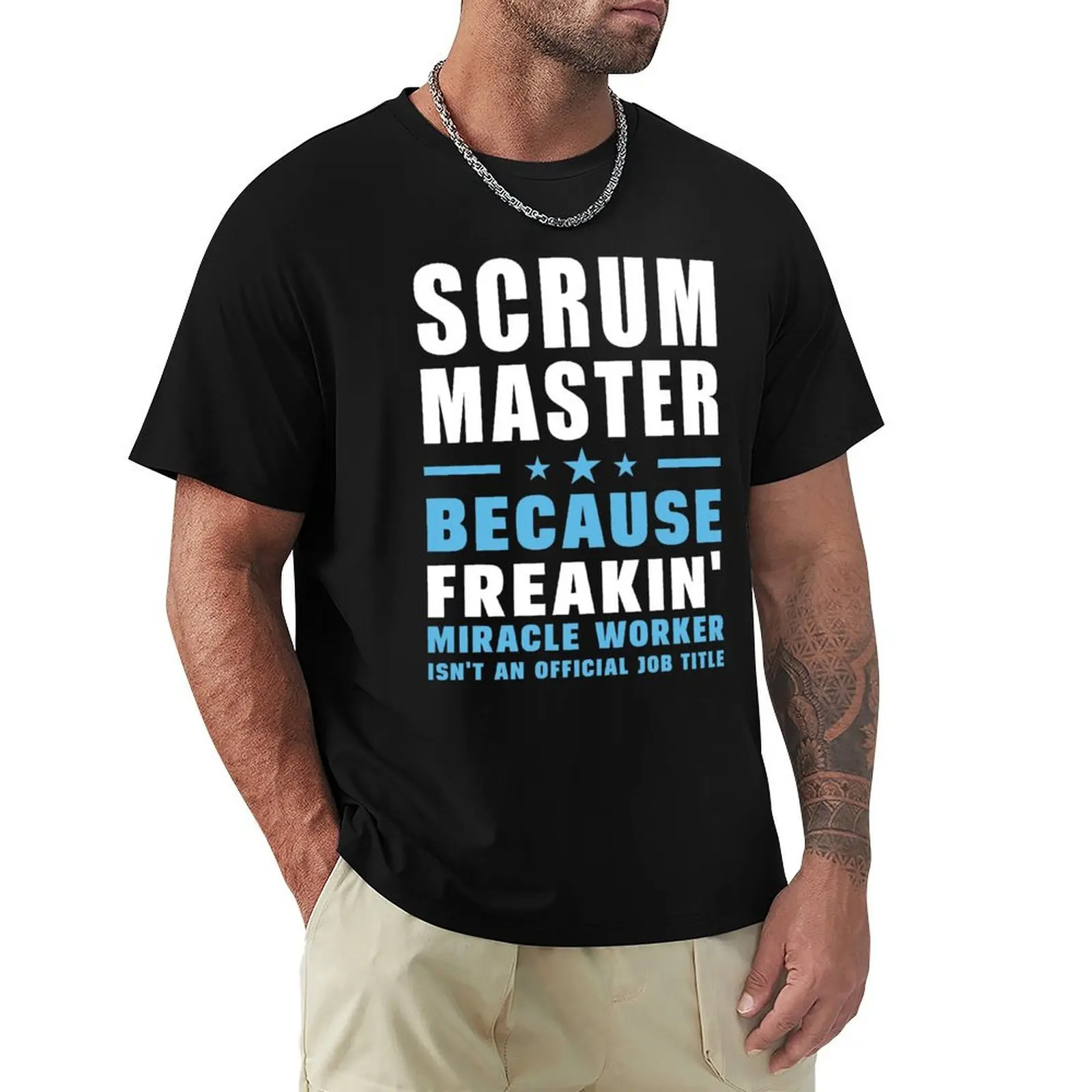 Scrum Master Because Freakin' Miracle Worker Isn't An Official Job Title T-Shirt Work Wear Simple Tee Shirt