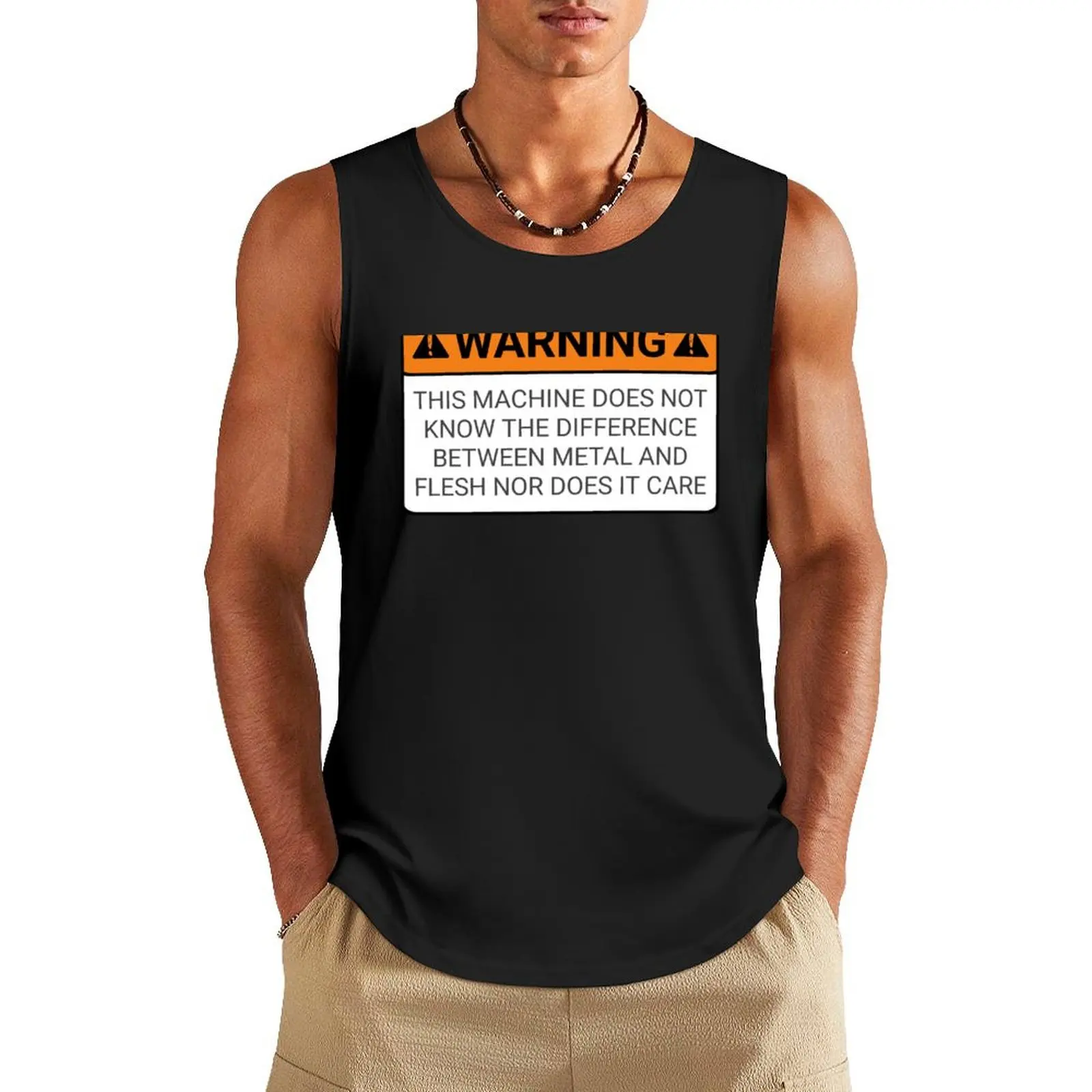 Funny Warning signs this machine does not know the difference between metal and flesh nor does it care shirt Tank Top