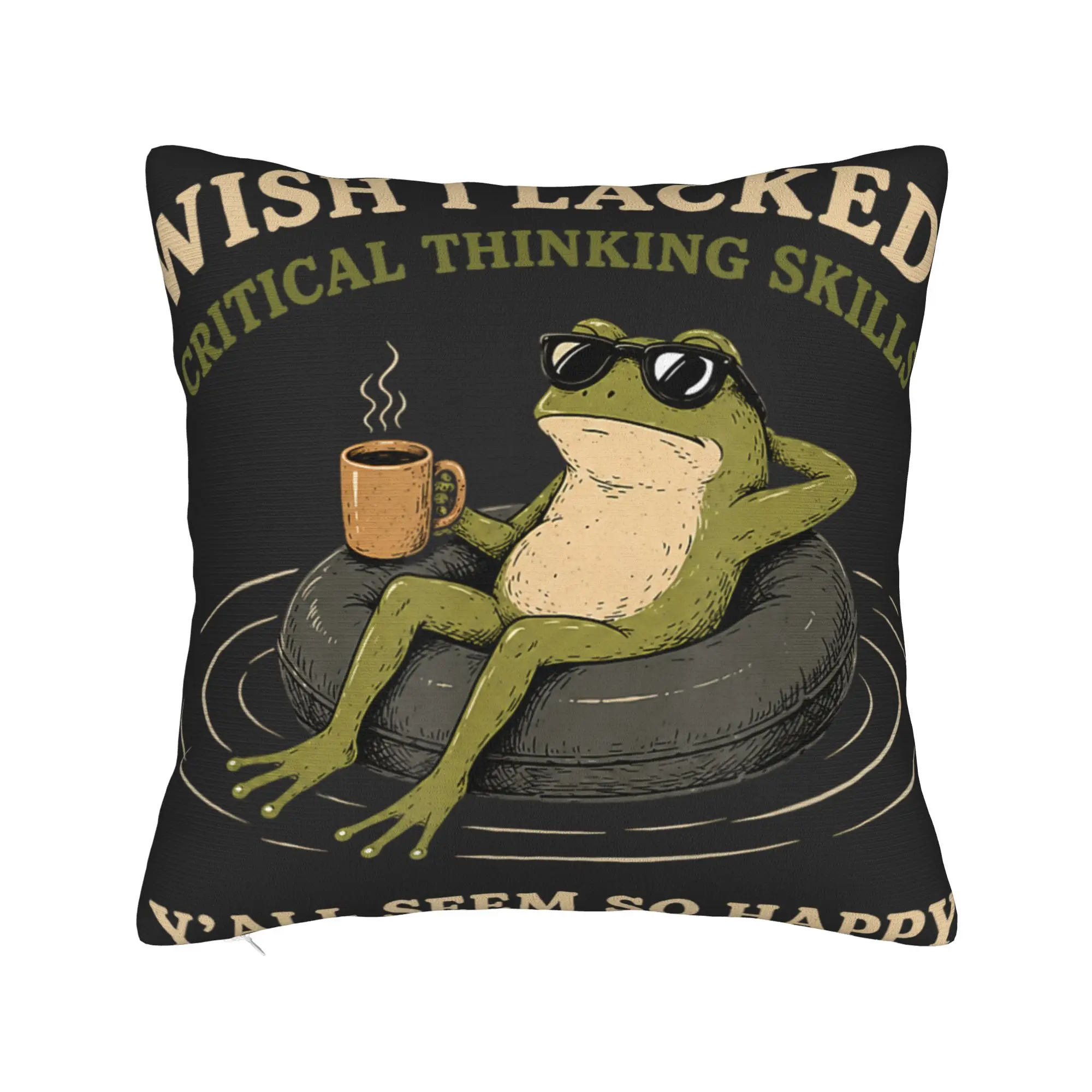 Wish I Lacked Critical Thinking Skills Y'all Seem So Happy Pillow Case Soft Pillow Cover For Living Room Sofa Cushion Cover