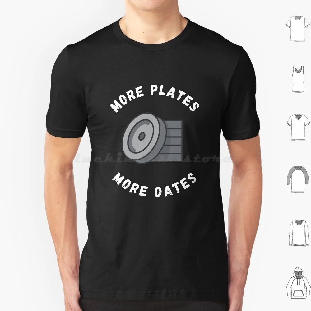 More Plates More Dates T Shirt Cotton Men Women DIY Print Bodybuilding Heavy Weight Lifting Plates Powerlifter Strength