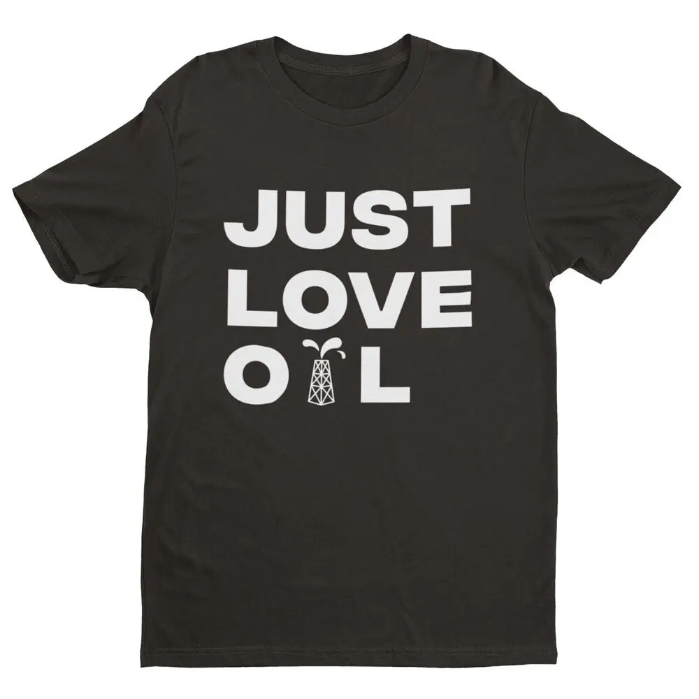 Just Love Oil T-Shirt | Funny  Climate Change Spoof  Anti Woke Greta Thunberg Luxury vintage oversized