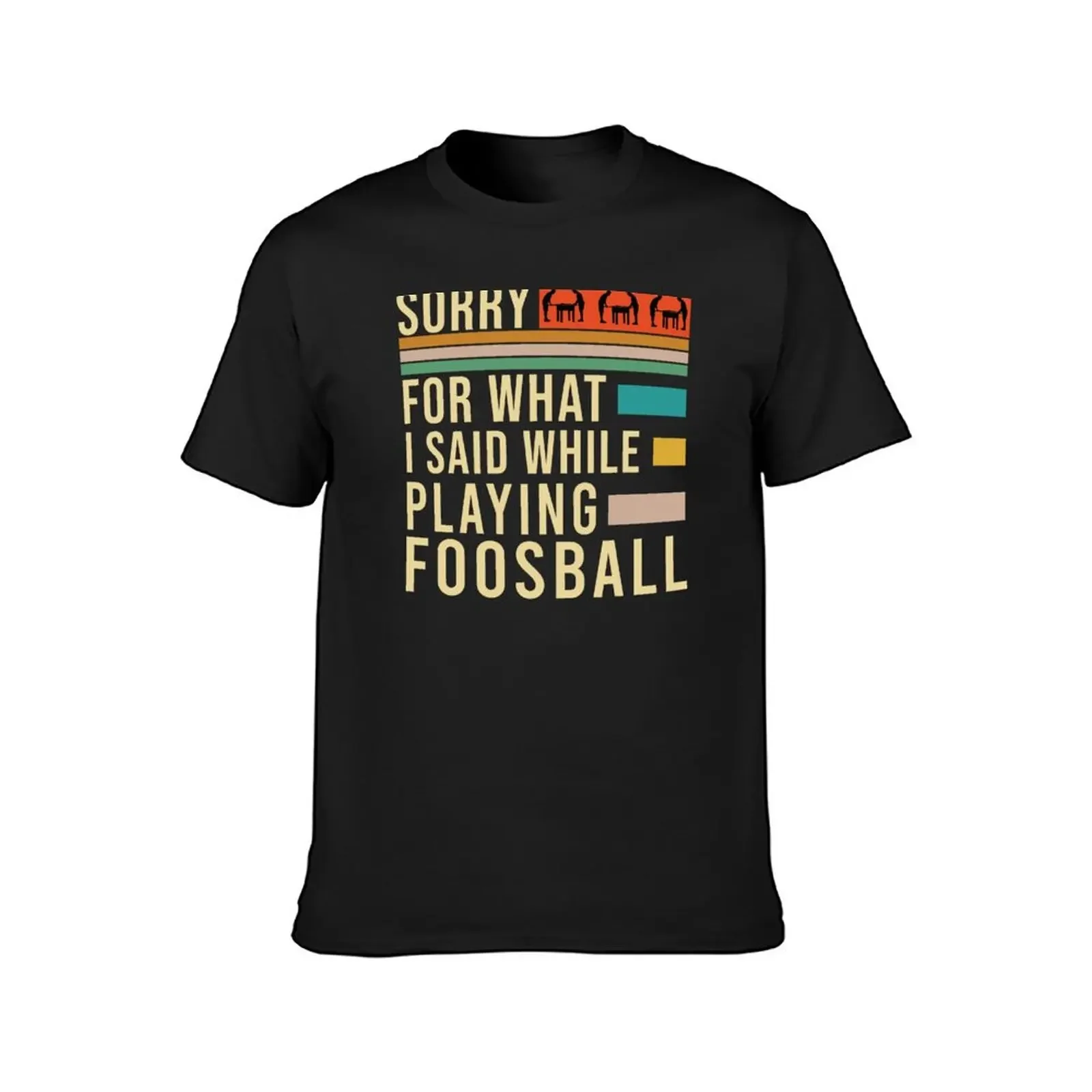 Sorry For What I Said While Playing Foosball, Foosball, Foosball Quote, Funny Foosball, T-Shirt