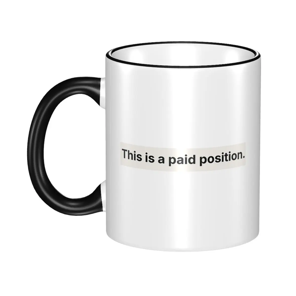 This Is A Paid Position Mug Funny Ceramic Coffee Cups Tea Mugs Milk Cup Drinkware Gifts for Woman Man