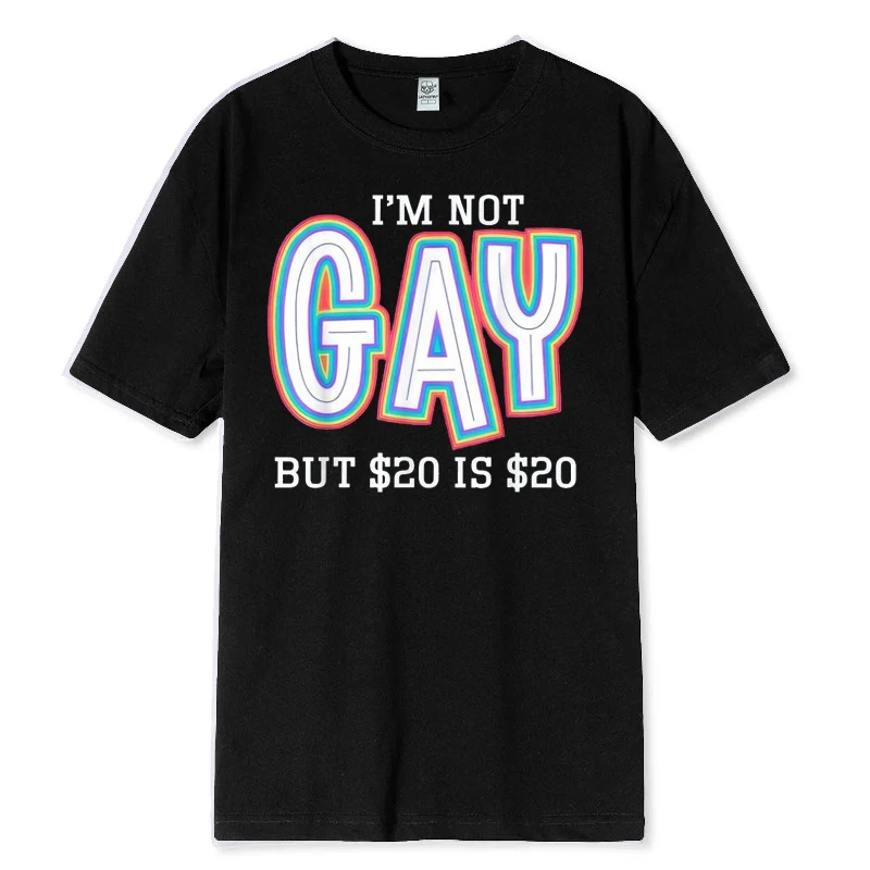Cotton Summer I'm Not Gay But 20 Dollars Is 20 Dollars Tee Short Sleeve Casual Shirt Funny Joke Sarcastic Top for Men Women