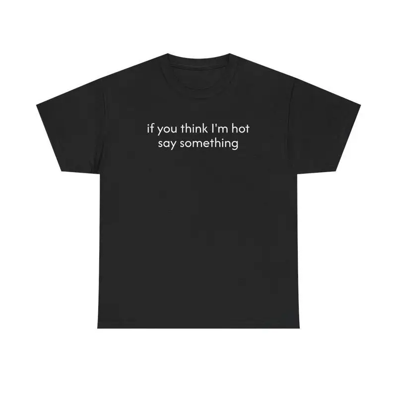 

"If You Think I'm Hot Say Something T-Shirt for Women | Funny Confident Quote Graphic Tee | Flirty Humor Gift"