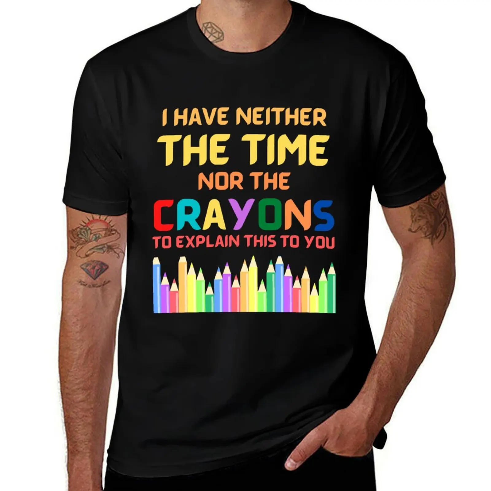 

I Have Neither The Time Nor The Crayons To Explain This To You T-Shirt t shirts for man pack cotton man t shirt graphic T-shirt