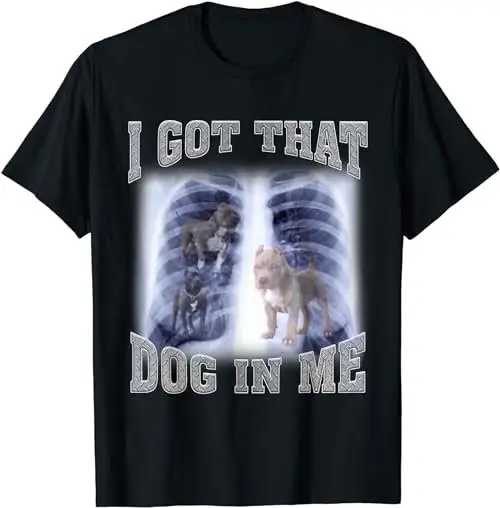 I Got That Dog In Me Xray Meme Gymer Sport Gym T Shirt Sweat 35973