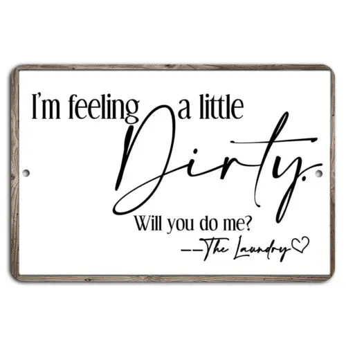 I’m Feeling a Little Dirty Will You Do Me the Laundry Funny Sign-Aluminum