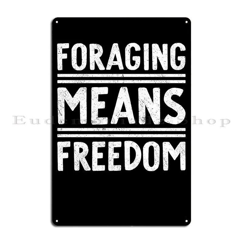 Foraging Means Freedom Metal Signs Party Custom Club Party Pub Plates Tin Sign Poster