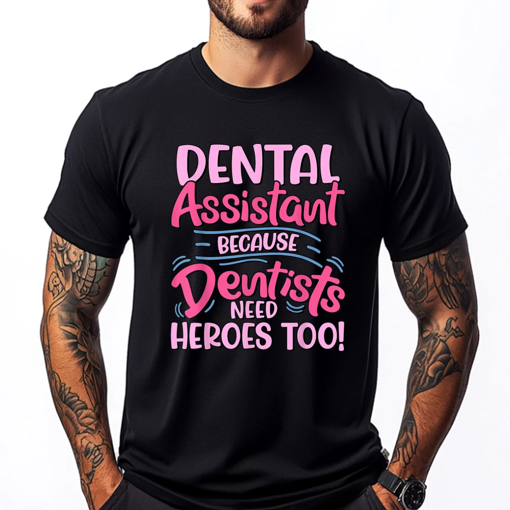 

Dental Assistant Because Dentists Need Heroes Too Black T Shirt Autumn Gifts For Men Casual