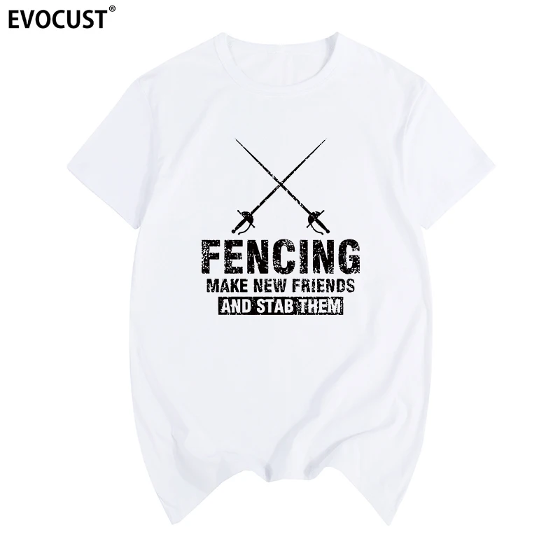 Fencing make new friends t-shirt Cotton Men T shirt New TEE TSHIRT Womens