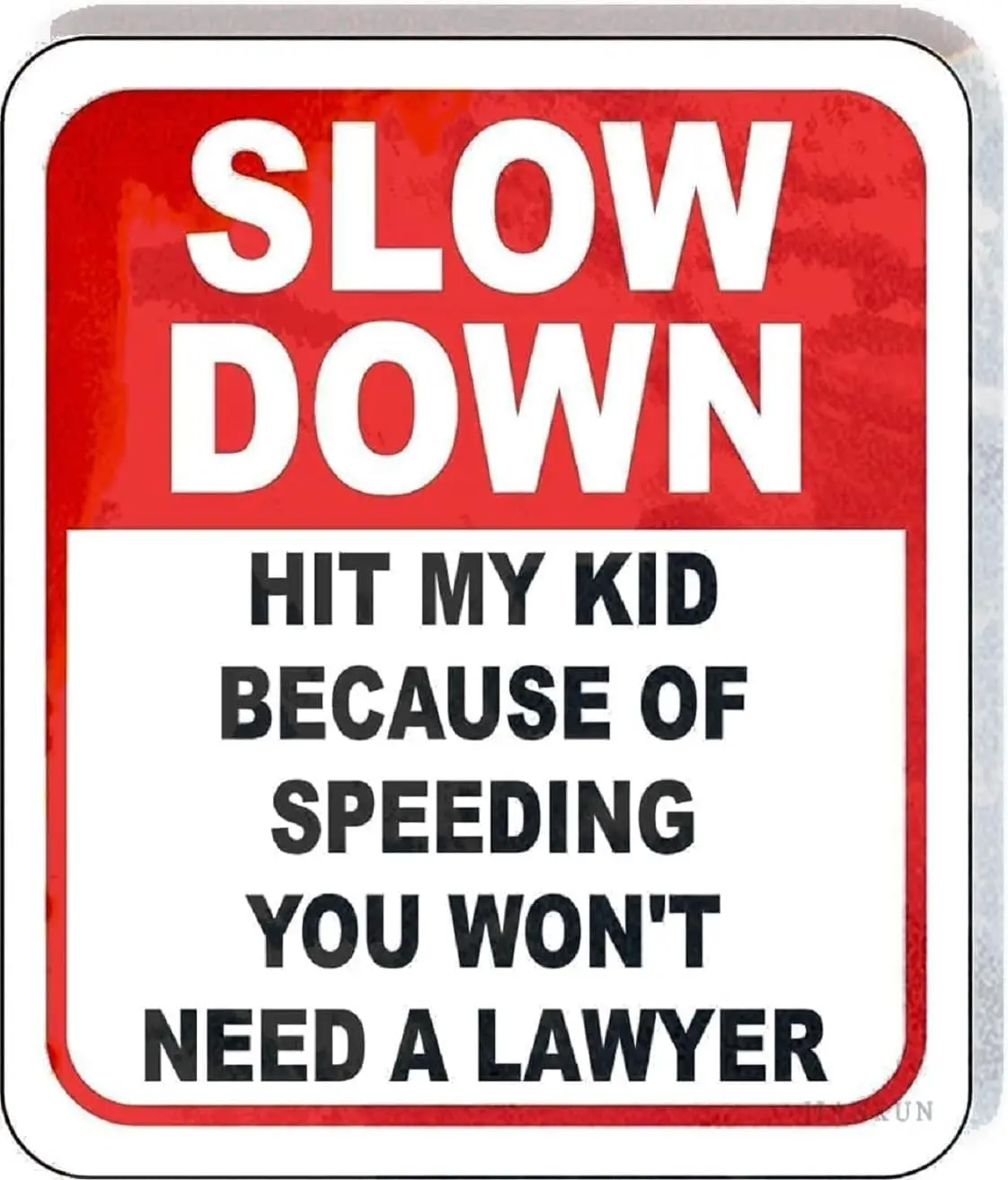 Tin Signs Slow Down Hit My Kid Because of Speeding You Won't Need Lawyer Composite Novelty Retro Metal Sign Man Cave Pay Att