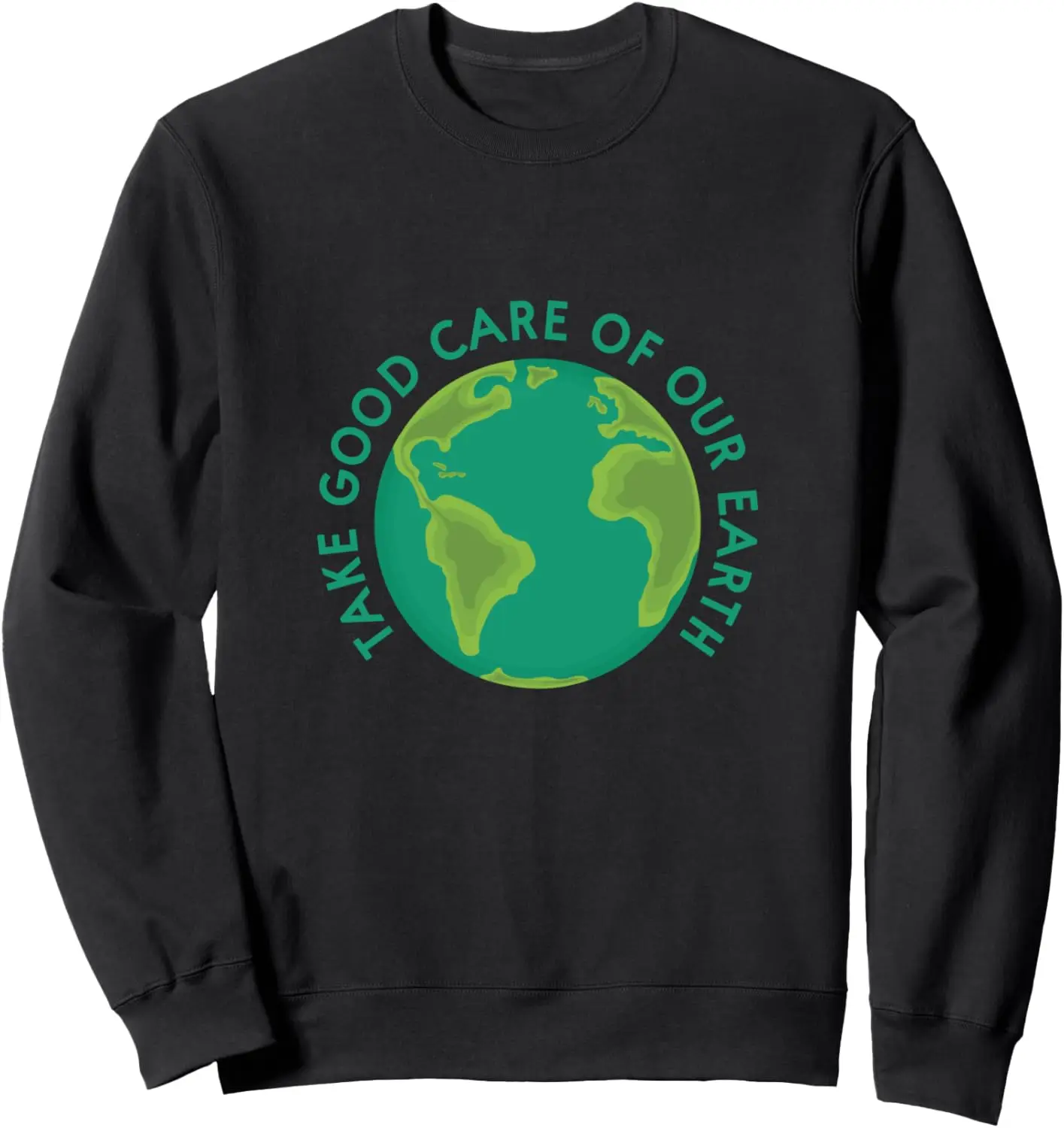 Take Good Care of Our Earth Sweatshirt Protect Environment