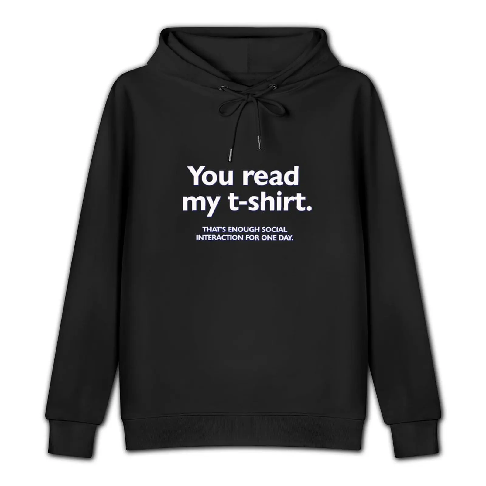 You read my t-shirt. That's enough social interaction for one day Pullover Hoodie male clothes autumn clothes new in hoodies