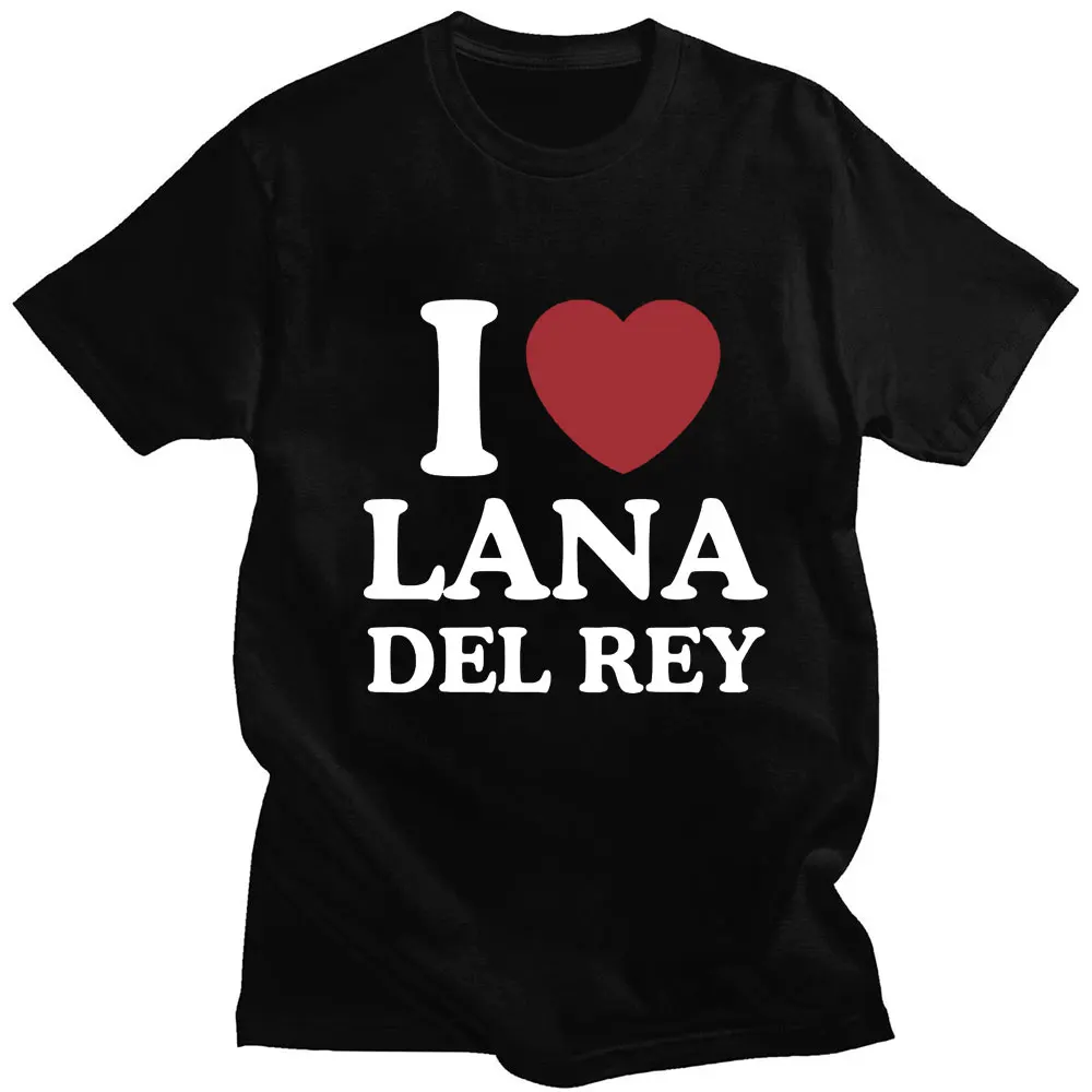 I Love Lana Del Rey Print T Shirts Aesthetic Men Women Oversized Fashion T-Shirt Hip Hop Casual Cotton Tshirt Summer Streetwear