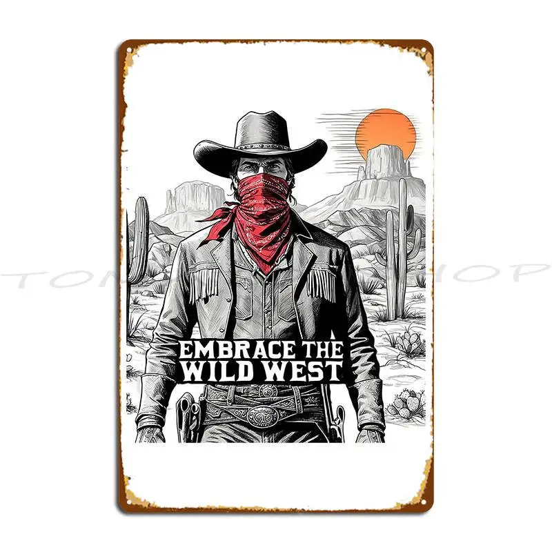 Embrace The West Fill Your Metal Sign Classic Create Club Party Club Customize  Tin Sign Poster
