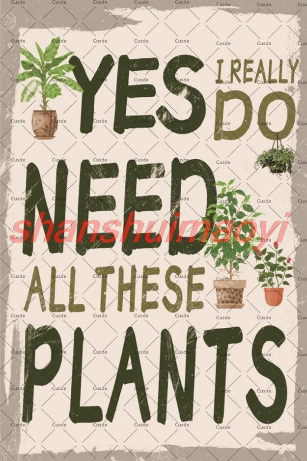 shan Funny Garden Signs Yes I Really Do Need All These Plants Poster Gardening Metal Tin Sign A Crazy Plant Lady Sign Gar 1pc