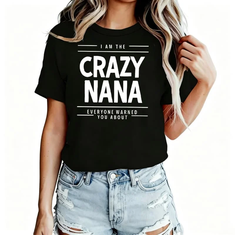 I Am the Crazy Nana Women's T-Shirt 100% Cotton Funny Graphic Short Sleeve Tee Novelty Shirt Casual Crew Neck Top S-5Xl