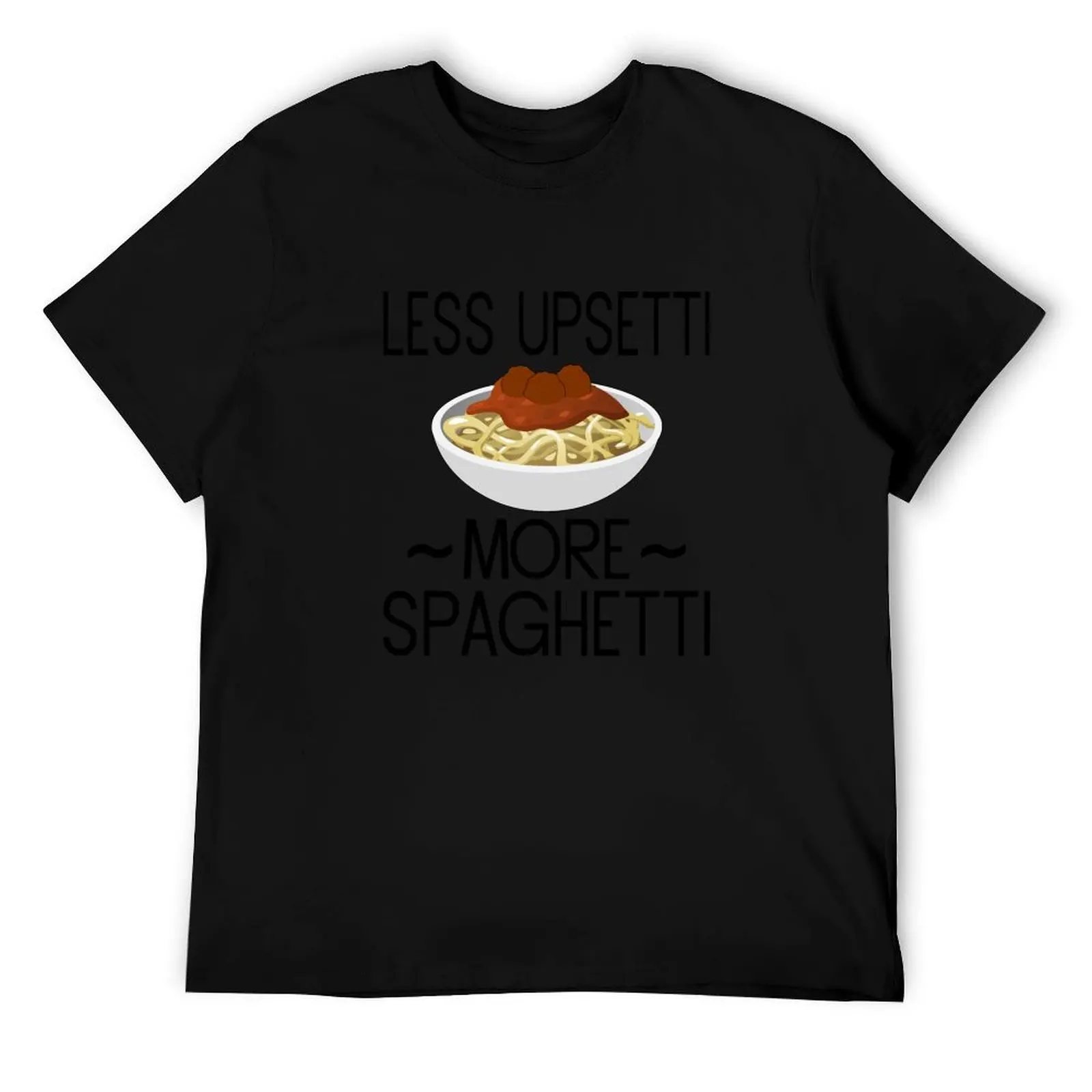 

Less Upsetti More Spaghetti T-Shirt t shirts for man graphic vintage cotton t shirts man 100% T-Shirt