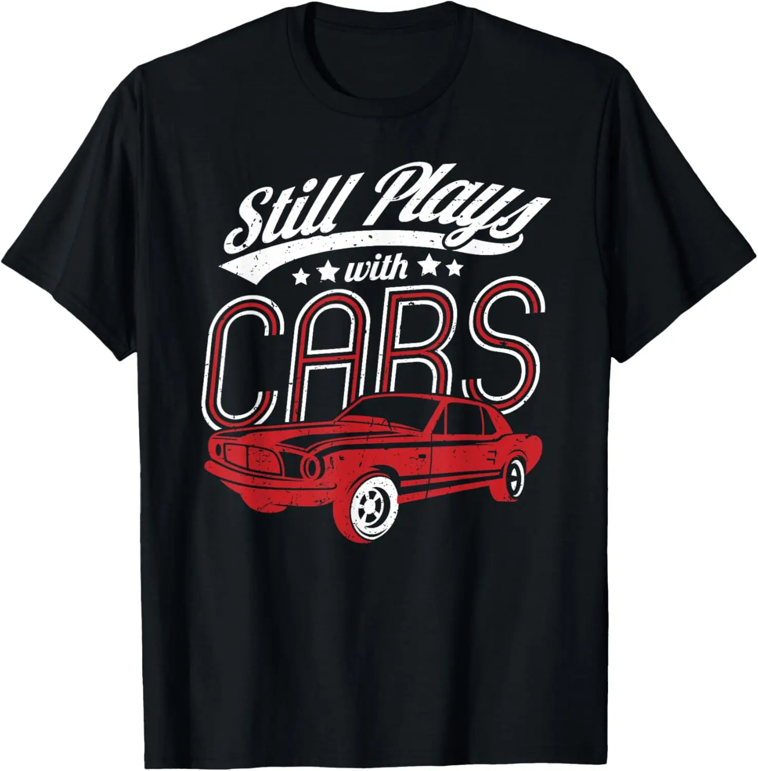 Still Plays with Cars T-Shirt Funny Birthday Men Women Tee