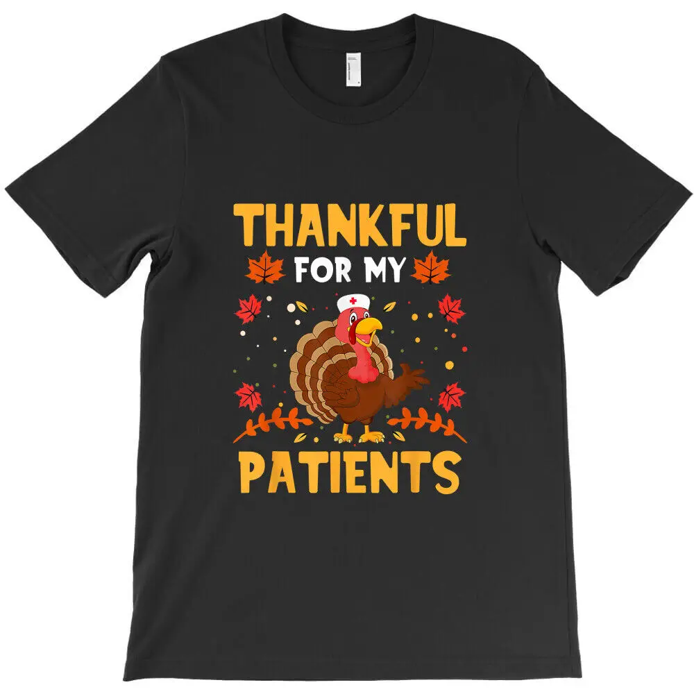 Thankful For My Patients Funny Turkey Nurse Thankgiving T-Shirt For Men Clothing Women Tees High Quality 100%Cotton Short Sleeve