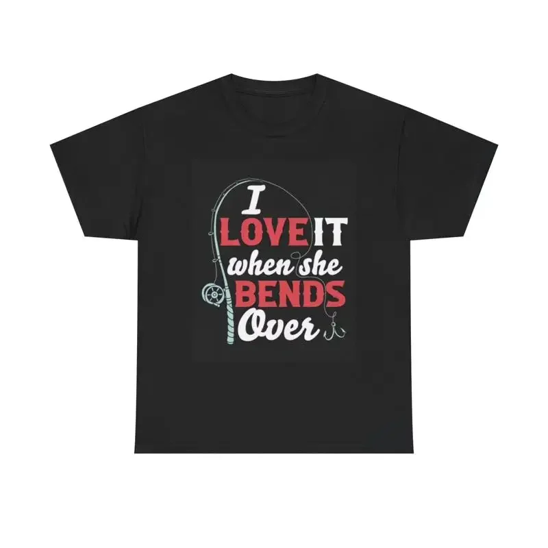 I Love When She Bends Over T Shirt Funny Fishing Heavy Cotton
