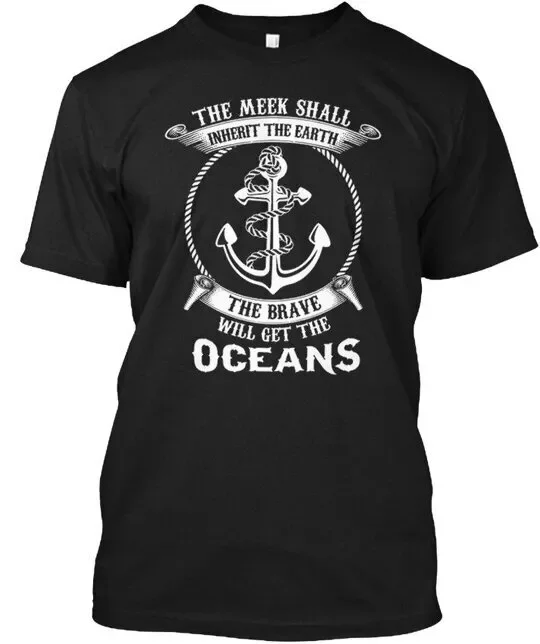 

The Brave Will Get Oceans Meek Shall Inherit Earth T-Shirt Made in USA S to 5XL