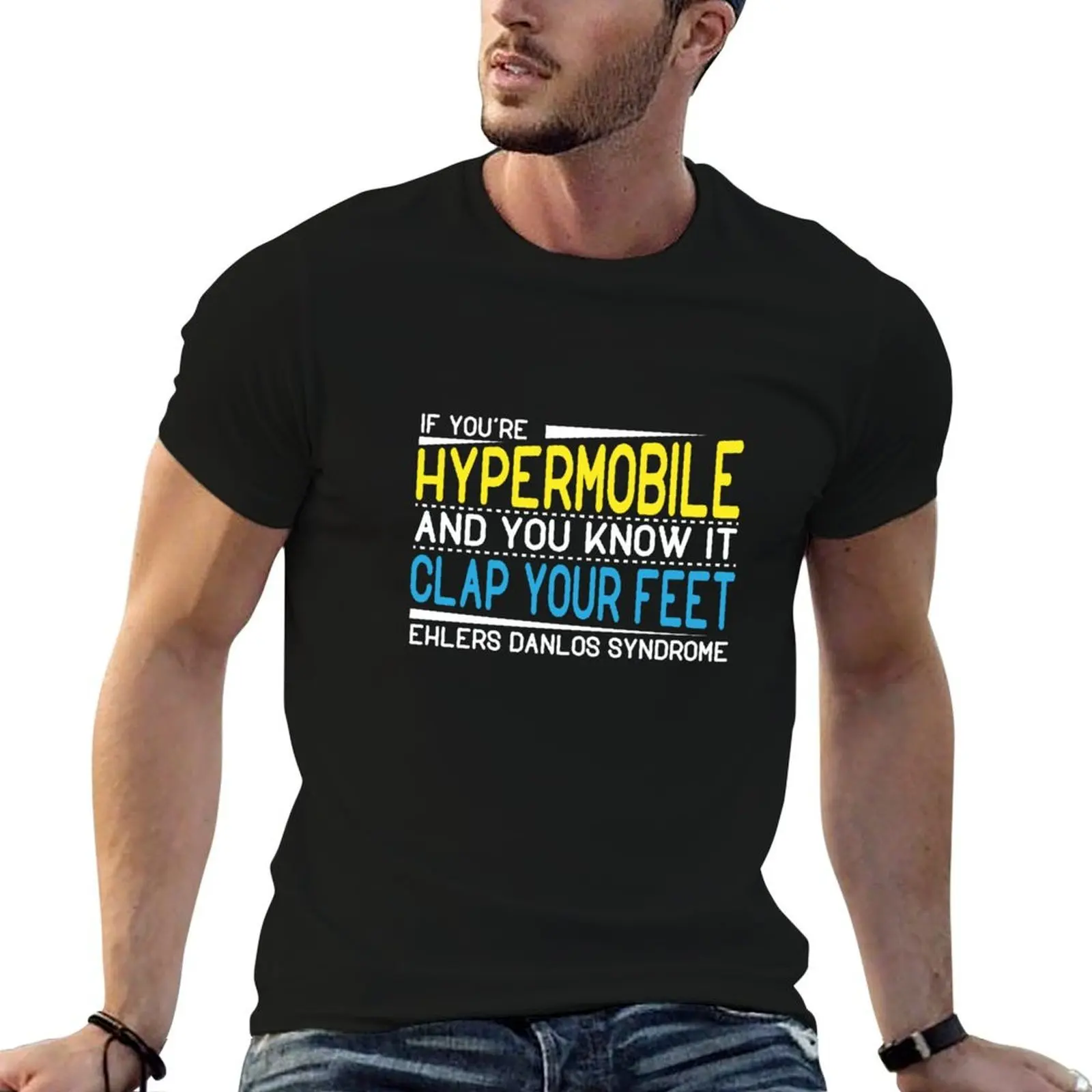 

If you're hypermobile and you know it clap your feet - Ehlers Danlos Syndrome T-Shirt man graphic t shirt T-Shirt