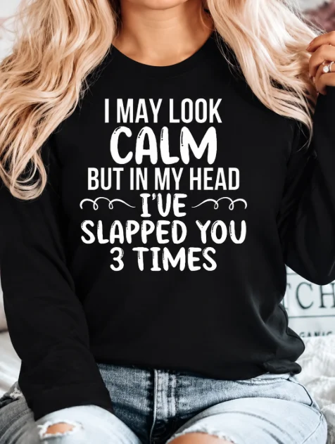 Women Funny SarcasmLong Sleeve I May Look Calm But In My Head I've Slapped You 3 Times Graphic Tee Casual Crew Neck Tops