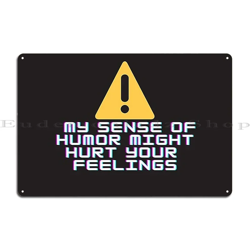 Warning My Sense Of Humor Might Hurt Your Feelings Metal Signs Wall Decor Wall Cave Living Room Pub Design Tin Sign Poster