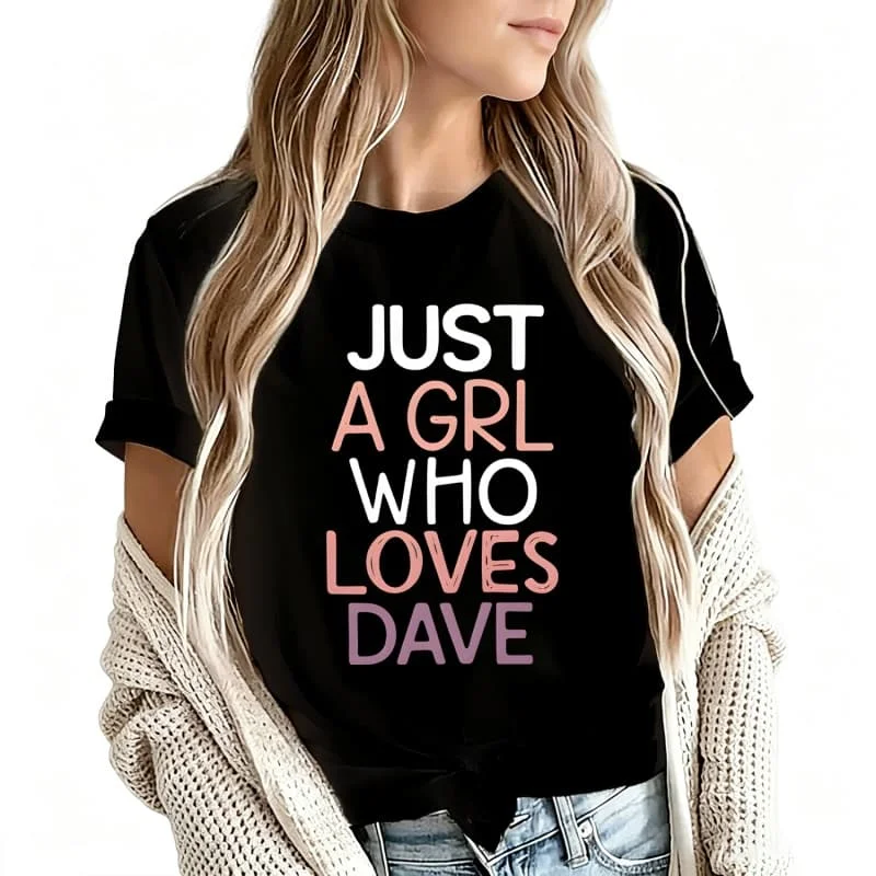 Just a Girl Who Loves Dave Women's T-Shirt 100% Cotton Funny Graphic Short Sleeve Tee Novelty Shirt Casual Crew Neck Top S-5Xl