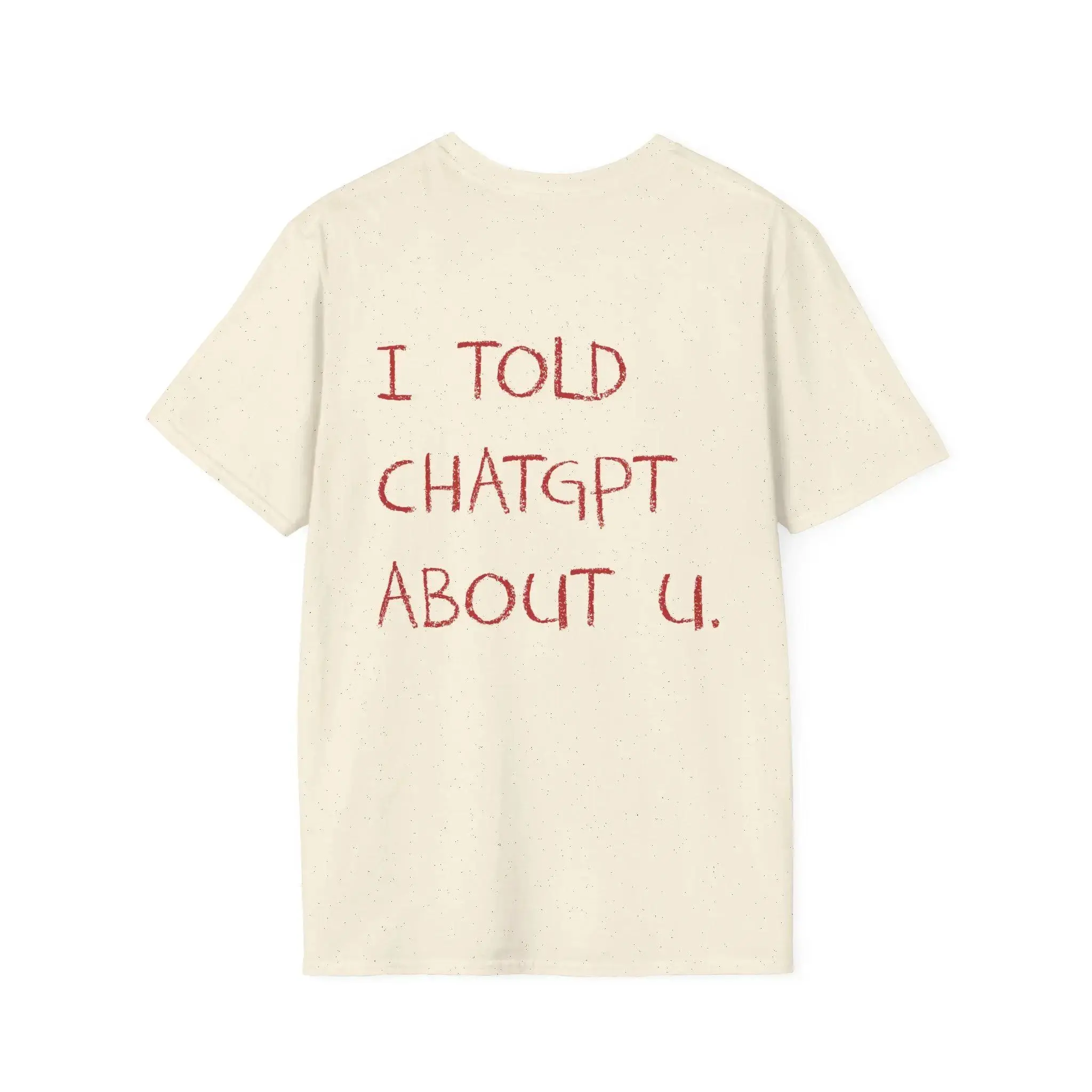 Funny AI Meme Tech Humor Gift I Told ChatGPT about You T-Shirt Casual Streetwear High-quality Crew-neck Short-sleeved Unisex