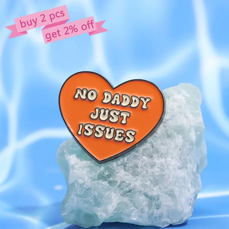 NO DADDY JUST ISSUES Enamel Pins Custom Heart Creative Text Brooches Lapel Badges Funny Jewelry Gift for Friends