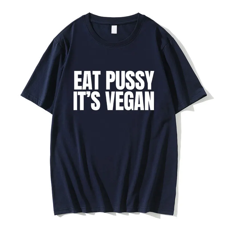 Eat Pussy It's Vegan Funny Meme Tshirt Men Women Casual Oversized T-shirt Tops Male 100% Pure Cotton T Shirts Y2k Streetwear