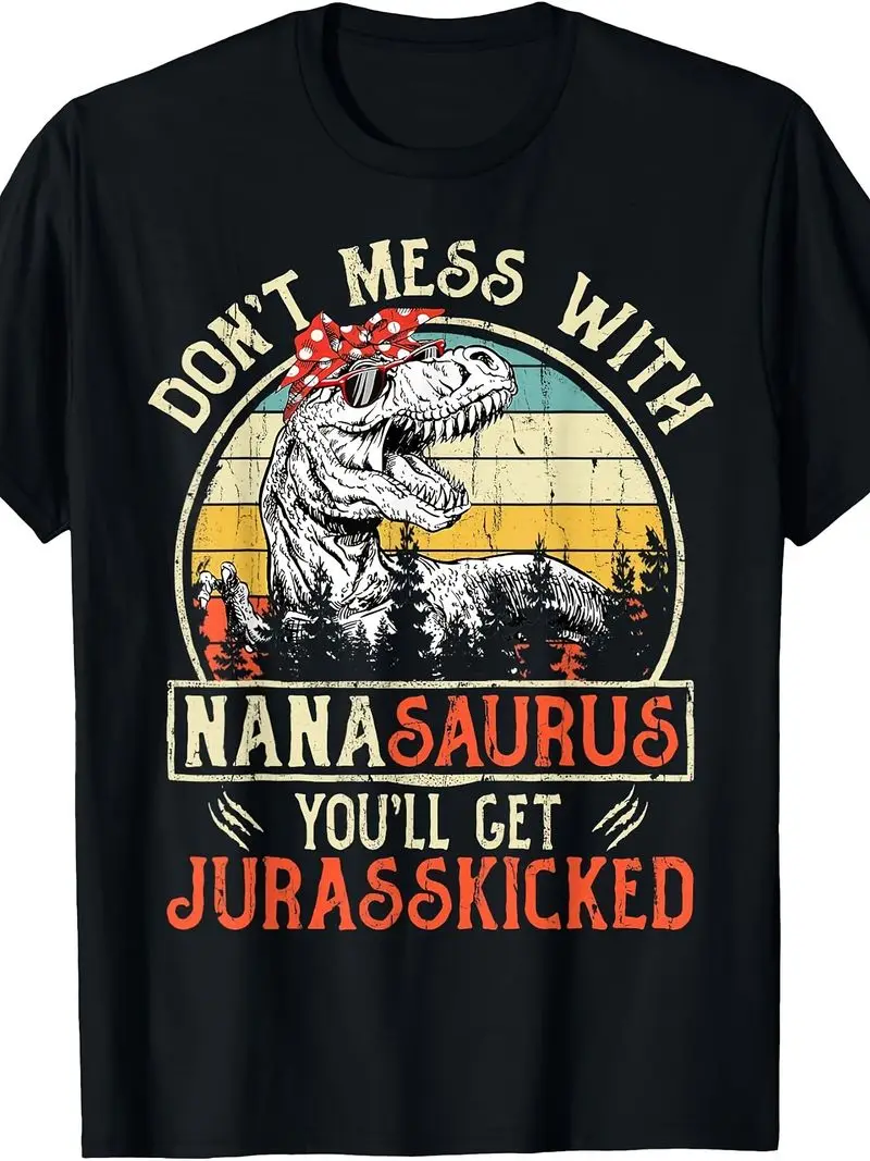 Don't Mess With Nanasaurus You'll Get Jurasskicked Nana Tshirt Retro Casual Crew Neck Printed T-Shirt For Grandma Dinosaur Lover