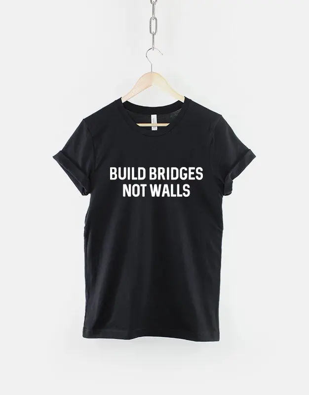 Build Bridges Not Walls Slogan T Shirt