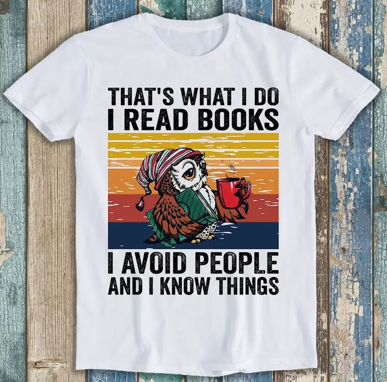 

That's What I Do Read Books I Avoid People And I Know Things Funny T Shirt P1297