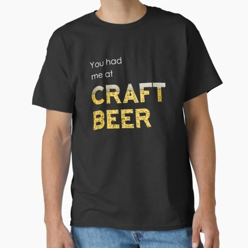 You had me at CRAFT BEER Funny Gift T shirt for beer lover 100% cotton O-Neck Short Sleeve Graphic clothes All size tee S-6XL
