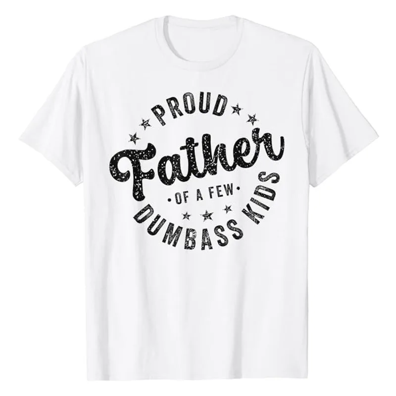 

Proud Father of A Few Dumb-ass Kids Funny Father's Day 2024 T-Shirt Men's Fashion Letters Printed Saying Tee Daddy Husband Gift