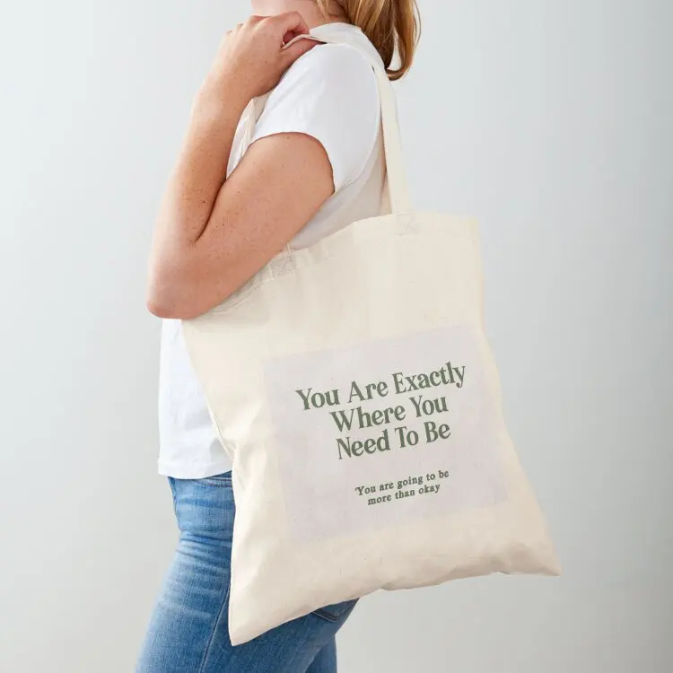 

You Are Exactly Where You Need To Be Tote Bag tote bag canvas bags for women hand bag Large bags for women