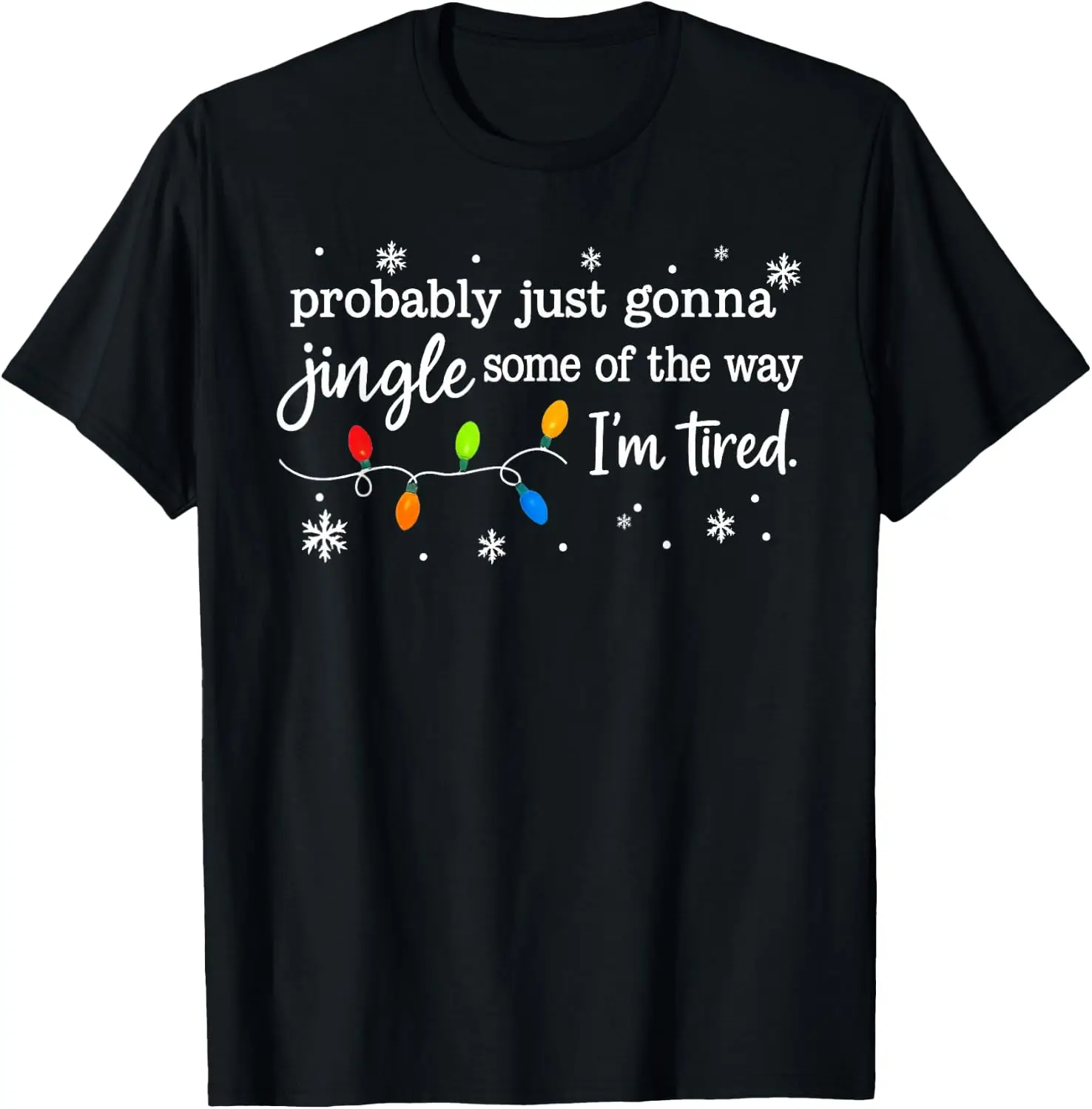 Probably Just Gonna Jingle Some Of The Way I'm Tired Funny T-Shirt Breathable, heavyweight pure cotton short-sleeve top—stylish, plus-size, and suitable for year-round wear with a sporty, casual vibe