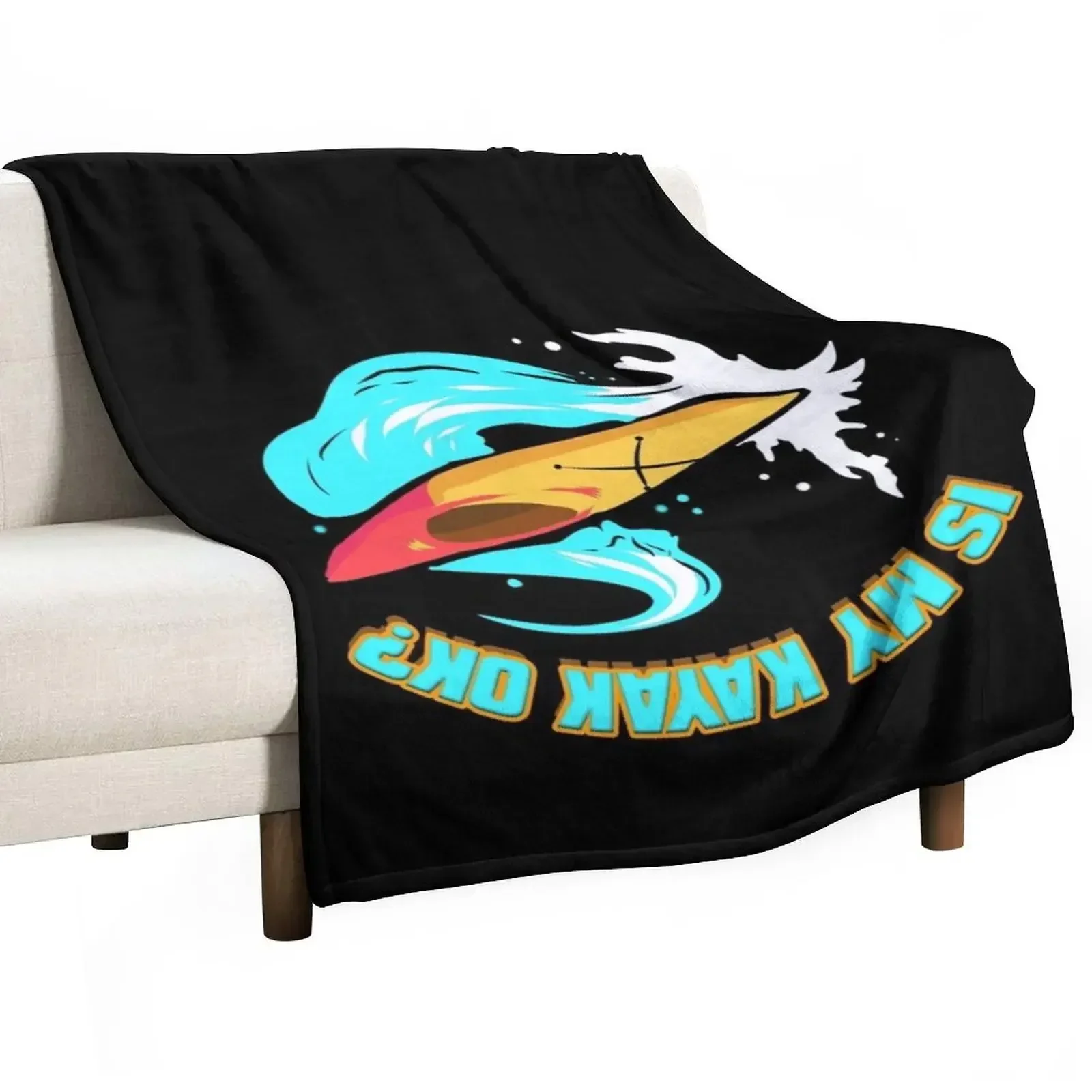 

River Kayaking Kayak Trip Boating I Is My Kayak Ok Throw Blanket Single Fashion Sofas Blankets