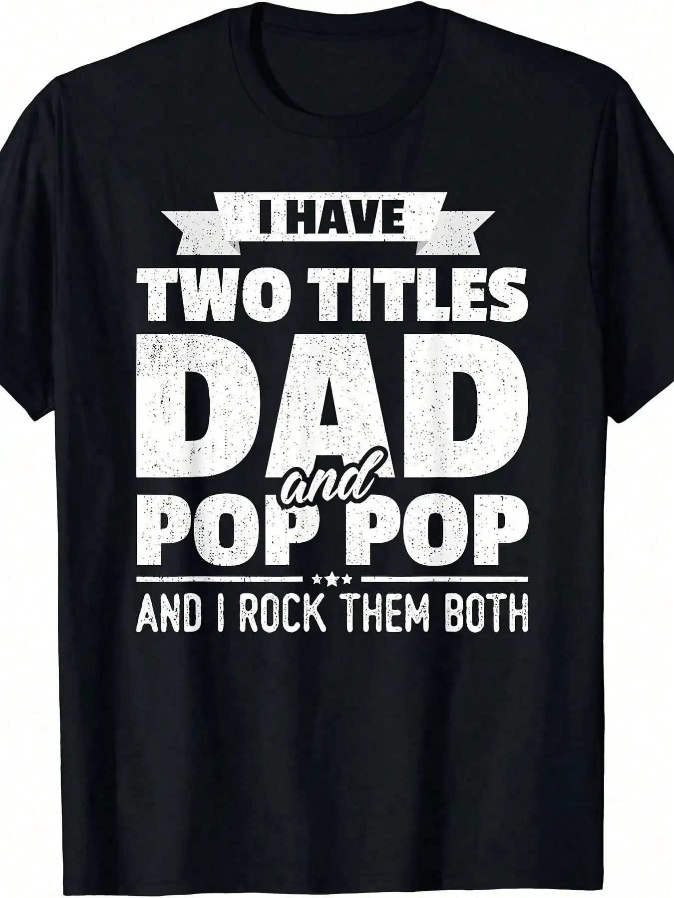 

I Have Two Titles Dad And Pop Pop Grandpa Father's Day Gift T-Shirt