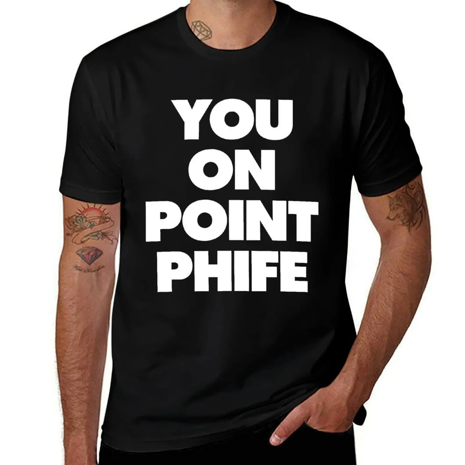 

You On Point Phife T-Shirt funny t shirts dark humor g man t shirts for men man t shirt summer T-Shirt