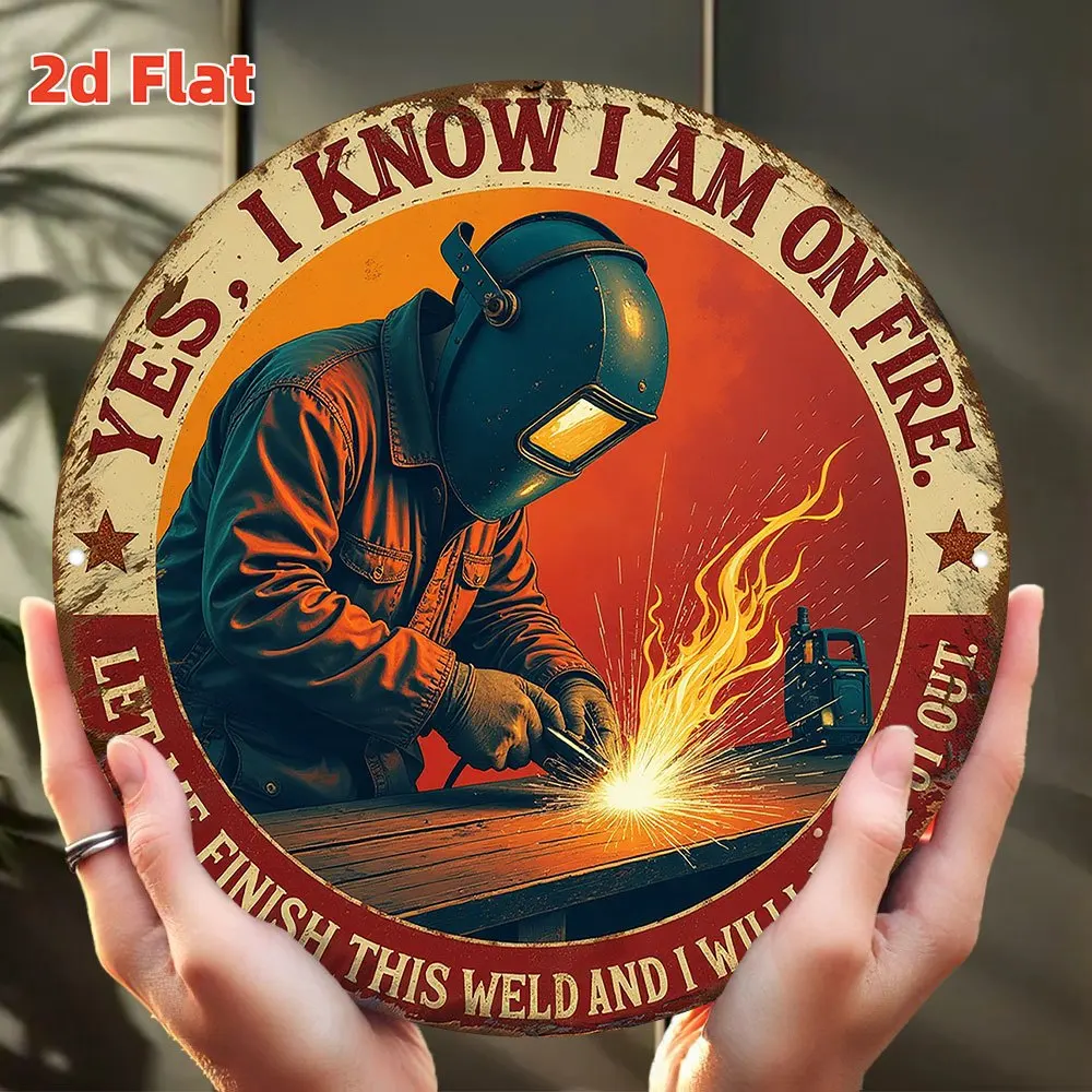 Vintage Welding Yes I Know I Am On Fire Metal Wall Art, Round Retro Welder Quote Decorative Tin Sign, Rustic Workshop Garage The