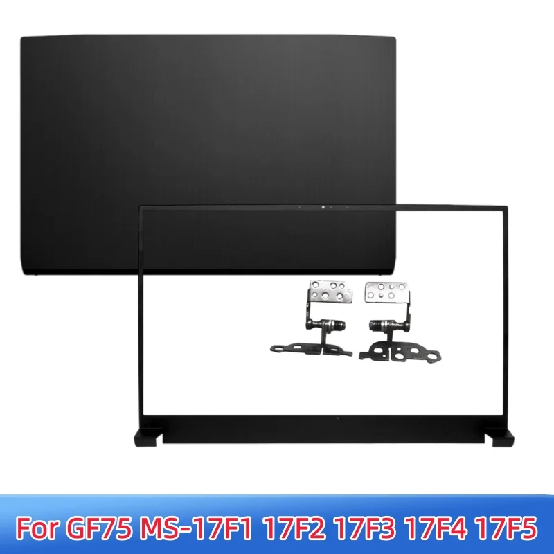 New For GF75 MS-17F1 MS-17F2 MS-17F5 Rear Lid Top Case Lcd Back Cover/Bezel/hinge