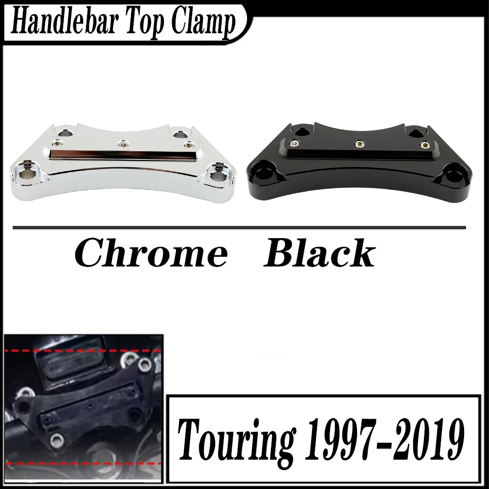 

FOR Harley Touring FLHT FLHX FLHR FLTR FLHTC FLHTCU FLHTK FLTRX FLHXS Handlebar Top Clamp 1997-2019