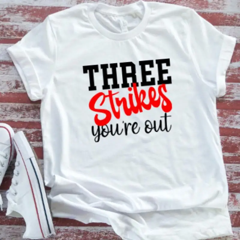 

Three Strikes You'Re Out White T Shirt